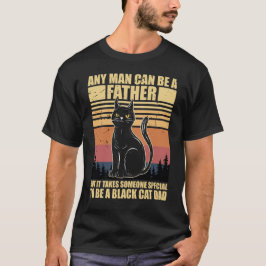 Any Man Can Be A Father But It Takes Someone T-shirt