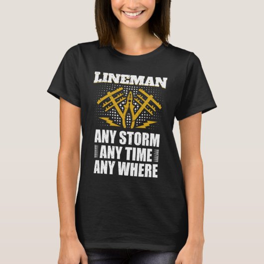 Any Storm Any Time Any Where Electrician Lineman T-shirt (Voorkant)