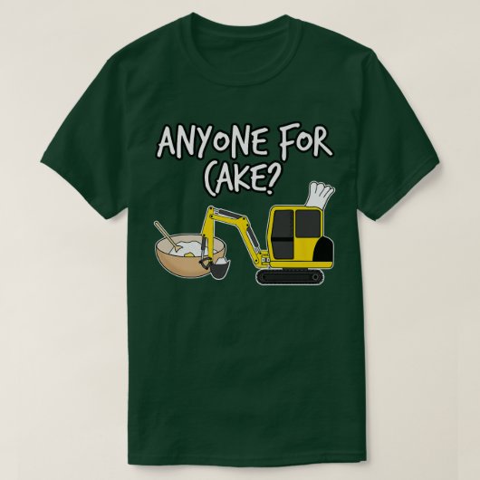 Anyone For Cake, Baking Digger, Construction Worke T-shirt (Design voorkant)