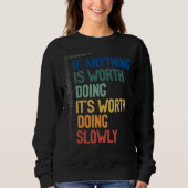 Anything Worth Doing Is Worth Doing Slowly Quote Trui (Voorkant)