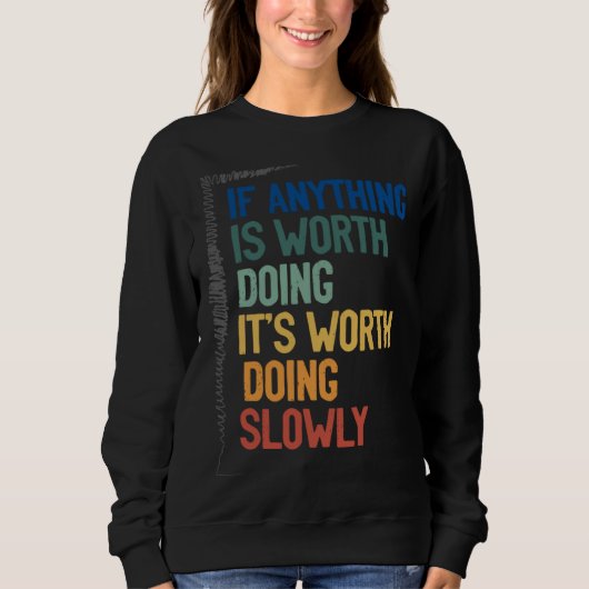 Anything Worth Doing Is Worth Doing Slowly Quote Trui (Voorkant)