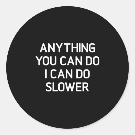 Anything You Can Do I Can Do Slower, Funny, Jokes, Ronde Sticker (Voorkant)