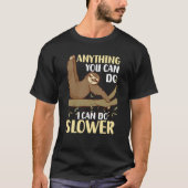 Anything You Can Do I Can Do Slower Sloth 5 T-shirt (Voorkant)