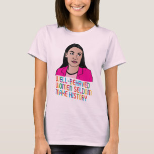 AOC Goed gedragen vrouwen maken zelden geschiedeni T-shirt