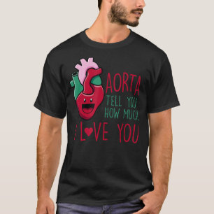 Aorta vertelt je hoeveel ik van je hou Grappige ca T-shirt