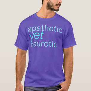 apathisch maar neurotisch shirt