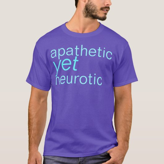apathisch maar neurotisch shirt (Voorkant)