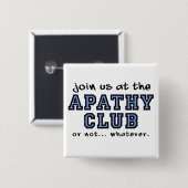 Apathy Club Funny Button Badge (Voorkant /achterkant)