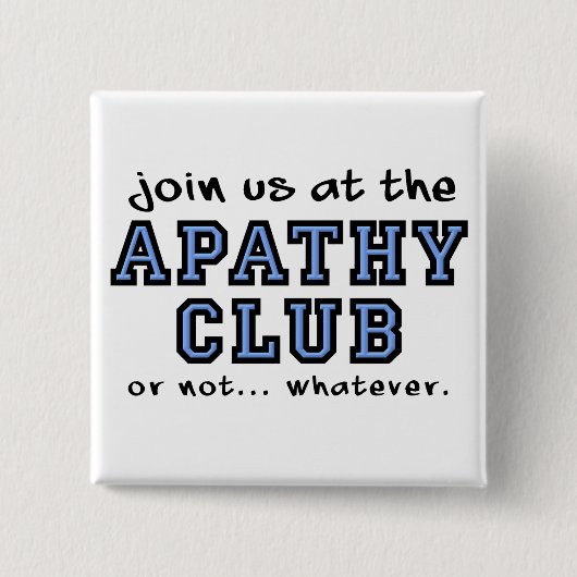 Apathy Club Funny Button Badge (Voorkant)