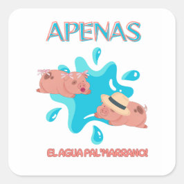 "Apenas el agua pal marrano" varken citaat Vierkante Sticker
