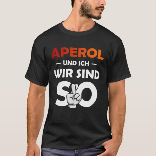 Aperol Spritz And I Are So Saufen Party Malle T-shirt (Voorkant)
