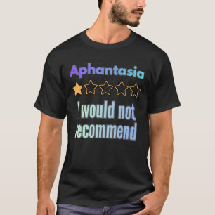Aphantasia – Ik beveel Grappige Awareness Niet Aan T-shirt
