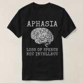 Aphasia Loss of Speech Not Intellect for Aphasia W T-shirt (Design voorkant)