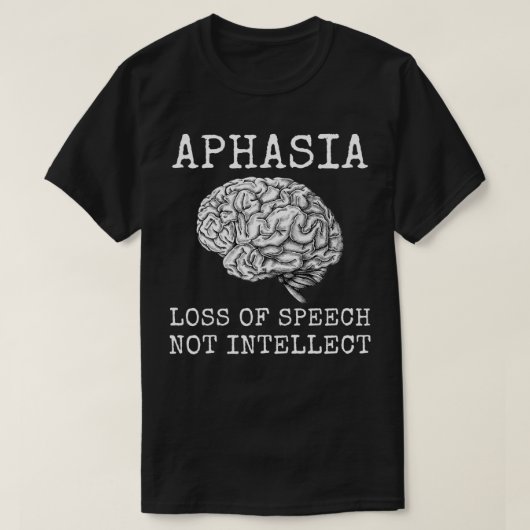 Aphasia Loss of Speech Not Intellect for Aphasia W T-shirt (Design voorkant)