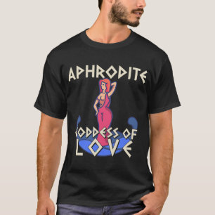 Aphrodite Goddess of Love Funny Greek T-shirt