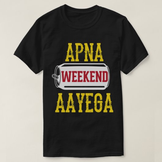 Apna Weekend Aayega Funny Hindi Quote T-shirt (Design voorkant)