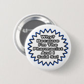 Apotheker...omdat ik het zei ronde button 5,7 cm (Voorkant /achterkant)