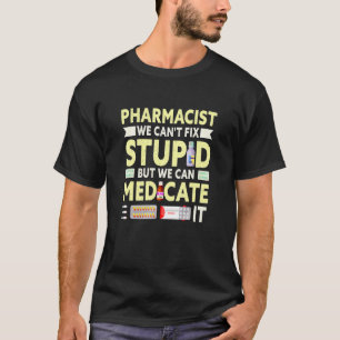 Apotheker We Kunnen Stomheid Niet Genezen Apotheek T-shirt