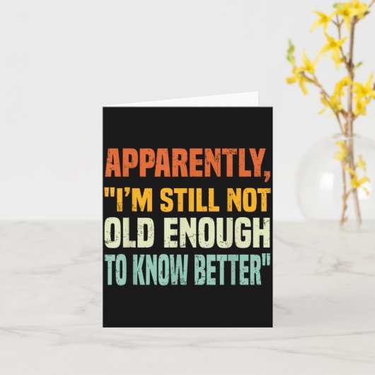 Apparently I Am Still Not Old Enough To Know Bette Kaart (Gele Bloem)