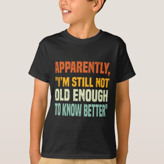 Apparently I Am Still Not Old Enough To Know Bette T-shirt (Voorkant)