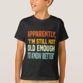 Apparently I Am Still Not Old Enough To Know Bette T-shirt (Voorkant)
