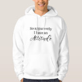Apparently I Have An Attitude Hoodie (Voorkant)