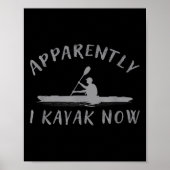 Apparently I Kayak Now Funny Kayaking Saying Kayak Poster (Voorkant)