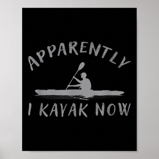 Apparently I Kayak Now Funny Kayaking Saying Kayak Poster (Voorkant)