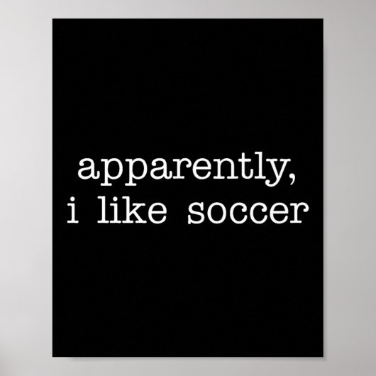 Apparently I Like Soccer Quote For Fun Everyday Ex Poster (Voorkant)