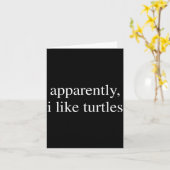 Apparently I Like Turtles Funny Turtle Lover  Kaart (Gele Bloem)