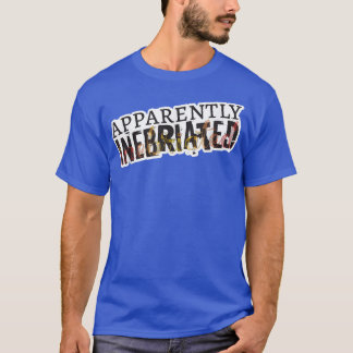 Apparently Inebriated, funny drunk T-shirt