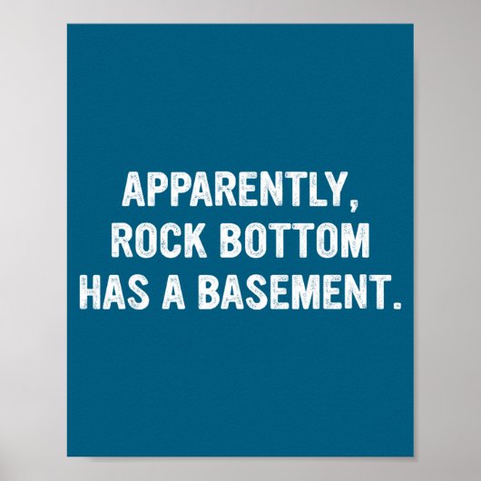 Apparently Rock-bottom Has A Basement Funny Quote  Poster (Voorkant)