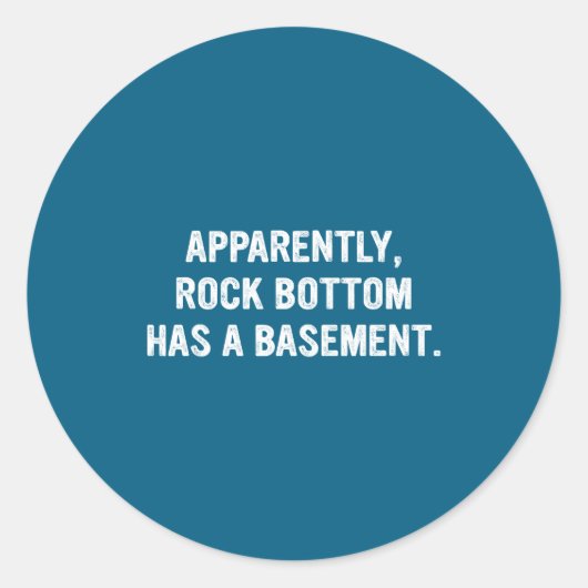Apparently Rock-bottom Has A Basement Funny Quote Ronde Sticker (Voorkant)