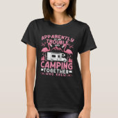 Apparently We Are Trouble When Camping RV Camper W T-shirt (Voorkant)