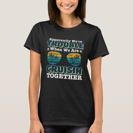 Apparently we re trouble Cruising Together Cruise  T-shirt (Voorkant)