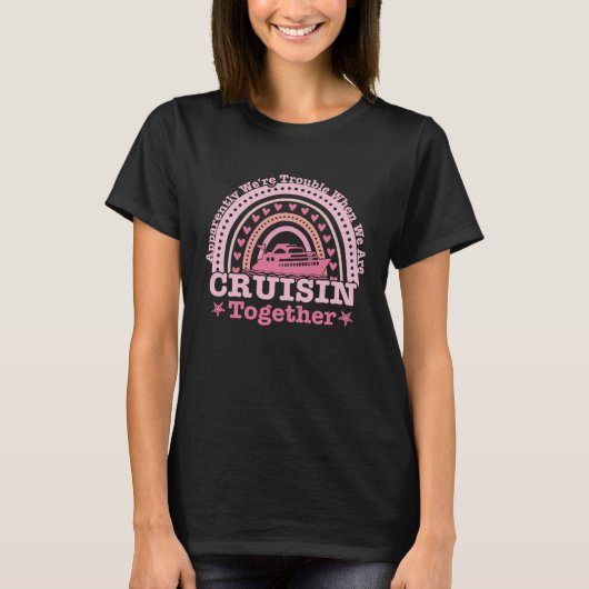 Apparently We re Trouble When We Are Cruising Toge T-shirt (Voorkant)