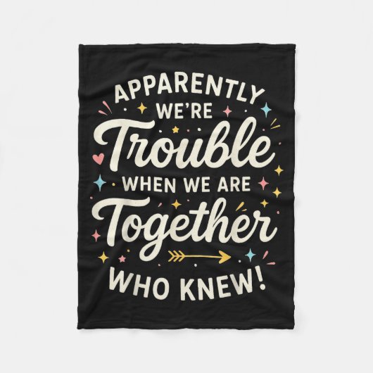 Apparently We’re Trouble When We Are Together Who  Fleece Deken (Voorkant)