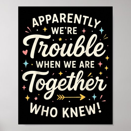 Apparently We’re Trouble When We Are Together Who  Poster (Voorkant)
