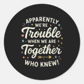 Apparently We’re Trouble When We Are Together Who Ronde Sticker (Voorkant)