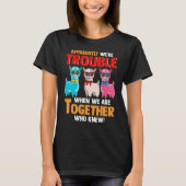Apparently We're Trouble When We Are Together Lla T-shirt (Voorkant)