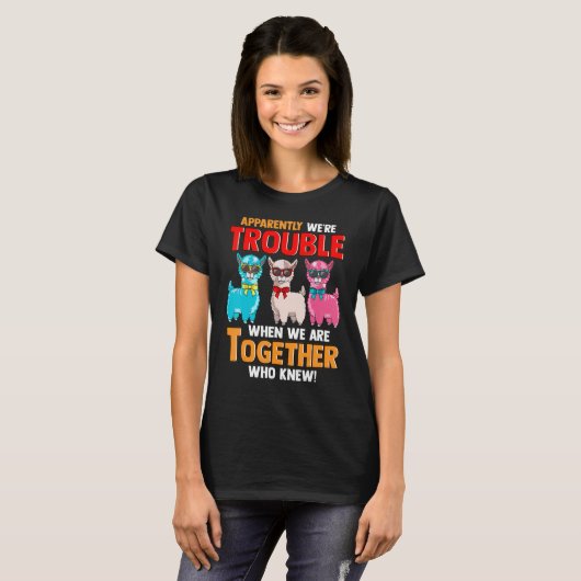 Apparently We're Trouble When We Are Together Lla T-shirt (Voorkant volledig)