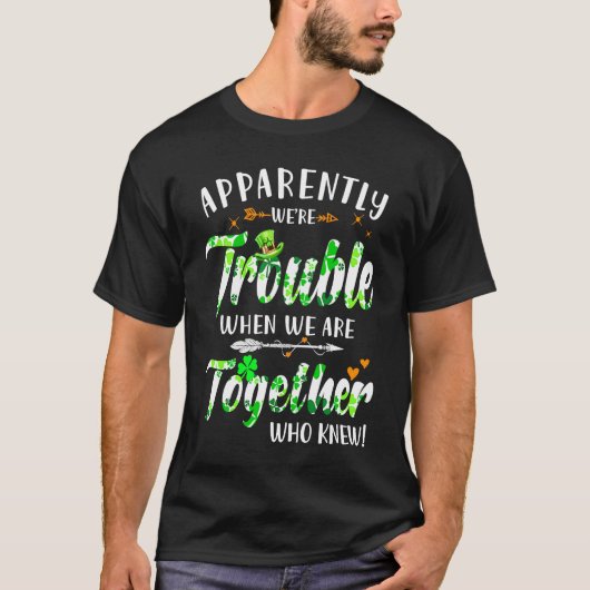 Apparently We're Trouble When We Are Together Patr T-shirt (Voorkant)