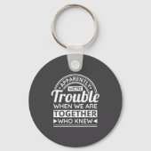 Apparently We're Trouble When We Are Together Who  Sleutelhanger (Voorkant)