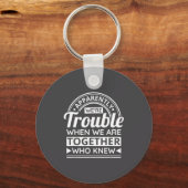 Apparently We're Trouble When We Are Together Who  Sleutelhanger (Voorkant)