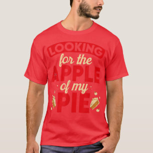 Apple Of My Pie Baker Apple Pie Baking Thanksgivin T-shirt