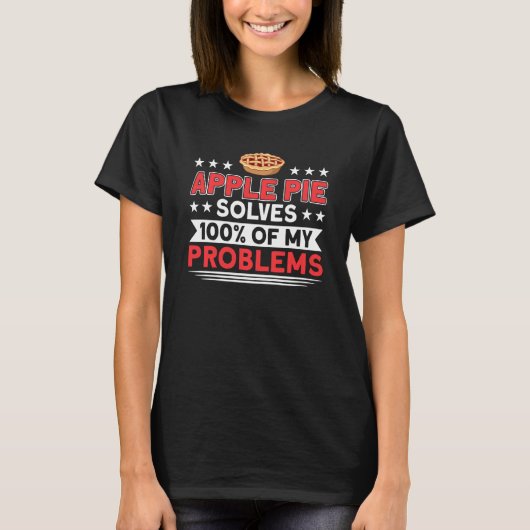 Apple Pie lost 100 van mijn problemen op Pie Lover T-shirt (Voorkant)