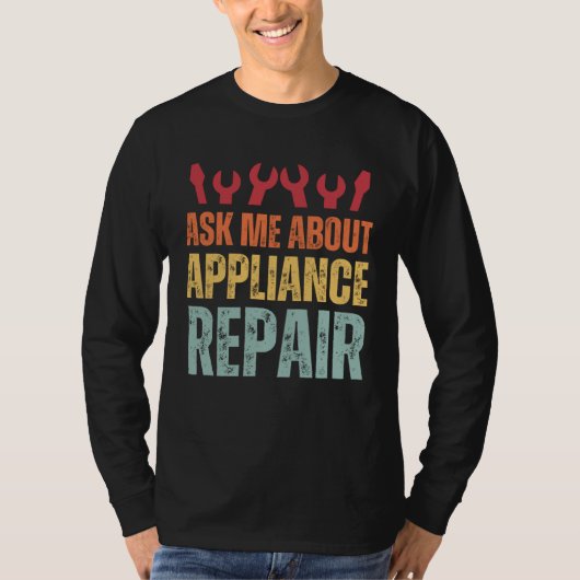 Appliance Technician Ask Me About Appliance Repair T-shirt (Voorkant)
