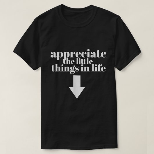 Appreciate The Little Things Funny Shirt (Design voorkant)