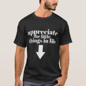 Appreciate The Little Things Funny Shirt (Voorkant)