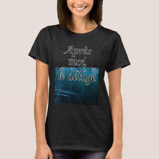 apres moi le deluge na me komt de overstroming vri t-shirt